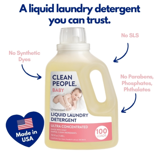  Introducing CLEAN PEOPLE Baby Liquid Laundry Detergent.Let’s be VERY clear, this isn’t just any liquid detergent – it is made the CLEAN PEOPLE way, meaning: Post-Consumer Recycled Packaging and Clean Ingredients (NO SLS, Parabens, Phosphates, Phthalates or Synthetic Dyes).
Works with all washing machines: Top Loaders, Front Loaders, and HE (High Efficiency). Works with Septic Tanks Too!