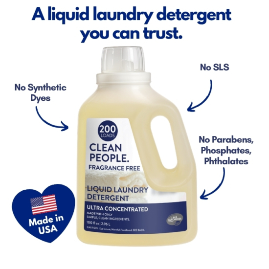 After receiving thousands of emails requesting liquid laundry detergent, we listened! Introducing CLEAN PEOPLE Liquid Laundry Detergent. Let’s be VERY clear, this isn’t just any liquid detergent – it is made the CLEAN PEOPLE way, meaning: Post-Consumer Recycled Packaging and Clean Ingredients (NO SLS, Parabens, Phosphates, Phthalates or Synthetic Dyes).
Works with all washing machines: Top Loaders, Front Loaders, and HE (High Efficiency). Works with Septic Tanks Too!