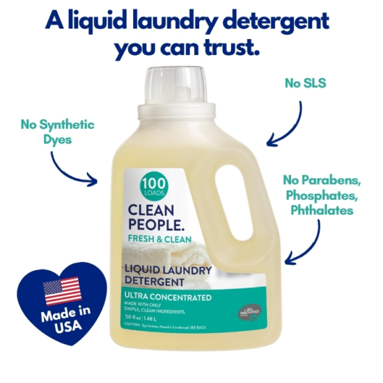 After receiving thousands of emails requesting liquid laundry detergent, we listened! Introducing CLEAN PEOPLE Liquid Laundry Detergent. Let’s be VERY clear, this isn’t just any liquid detergent – it is made the CLEAN PEOPLE way, meaning: Post-Consumer Recycled Packaging and Clean Ingredients (NO SLS, Parabens, Phosphates, Phthalates or Synthetic Dyes).
Works with all washing machines: Top Loaders, Front Loaders, and HE (High Efficiency). Works with Septic Tanks Too!